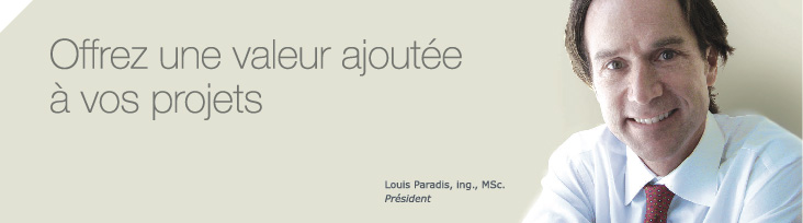 Louis paradis, ing., MSc. Offrez une valeur ajout&eacute;e &agrave; vos projets